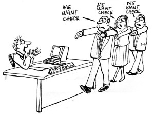 A black and white cartoon drawing of a person sitting at a payroll desk with a line of workers walking with their arms outstretched in front saying “ME WANT CHECK.”