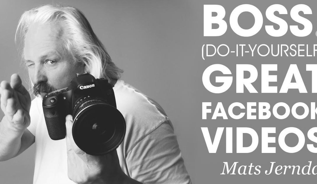 BOSS Do it yourself Great Facebook Videos with Mats Jerndal