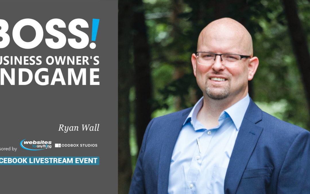 Business Owner's Endgame with Ryan Wall at BOSS on November 10th 2020