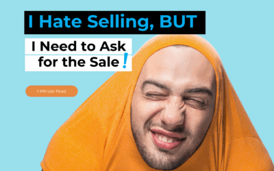 I Hate Selling, but I Need to Ask for the Sale